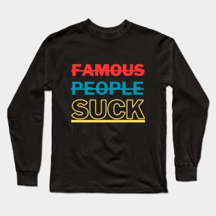 Famous People Suck Long Sleeve T-Shirt